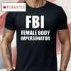 Fbi Female Body Impersonator Shirt