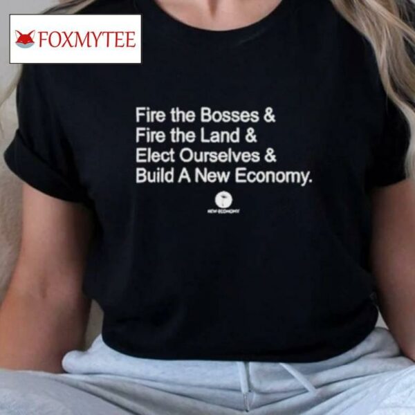 Fire The Bosses Free The Land Elect Ourselves Build A New Company Shirt