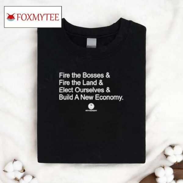 Fire The Bosses Free The Land Elect Ourselves Build A New Company Shirt