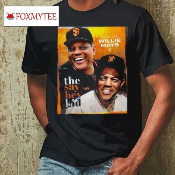 Forever Giant Willie Mays 1931 2024 The Say Hey Kid Shirt