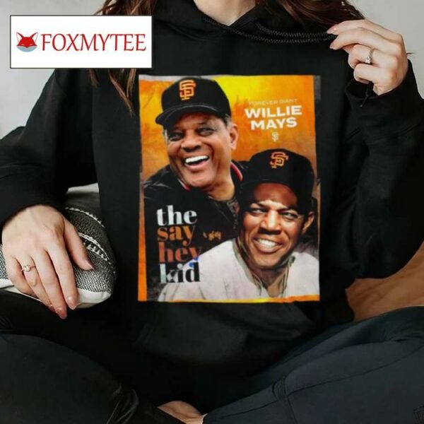 Forever Giant Willie Mays 1931 2024 The Say Hey Kid Shirt