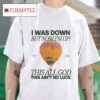 Forrest Frank I Was Down But Now I M Up Connor Price This All God This Ain T No Luck S Tshirt