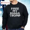 Free My Nigga Trump Shirt