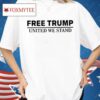 Free Trump United We Stand Shirt