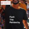 Fuck The Patriarchy Tshirt
