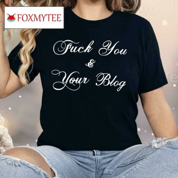Fuck You And Your Blog Shirt