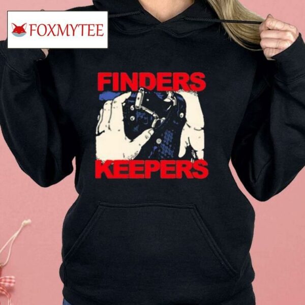 Fuckyoubaker Finders Keepers Shirt