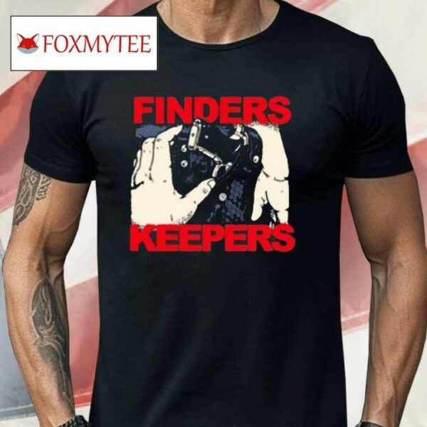 Fuckyoubaker Finders Keepers Shirt
