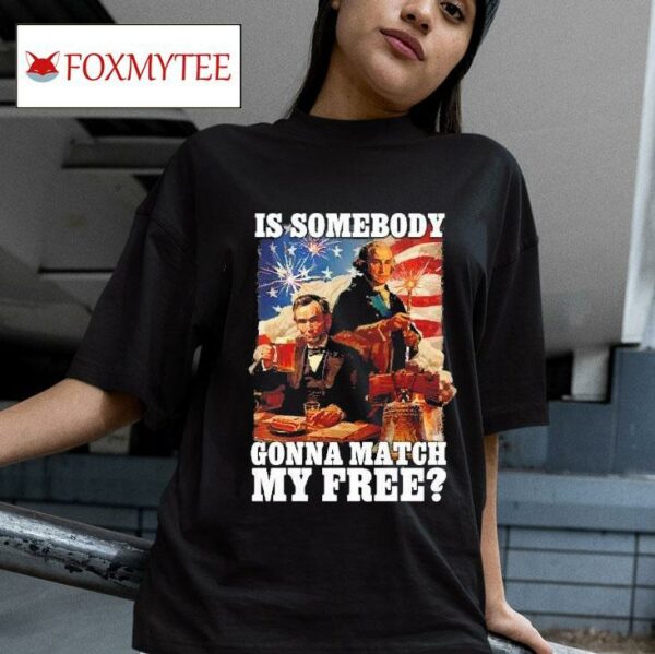 George Washington Is Somebody Gonna Match My Free Tshirt