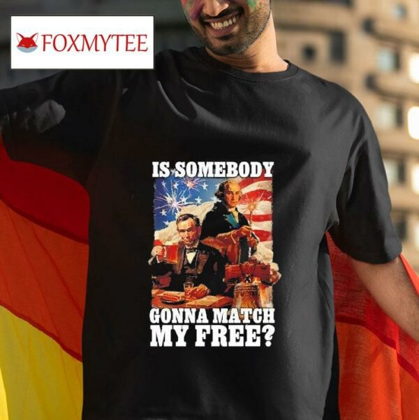 George Washington Is Somebody Gonna Match My Free Tshirt