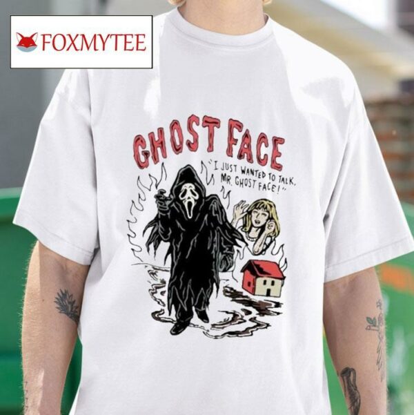 Ghostface I Just Wanted To Talk Mr Ghostface S Tshirt