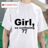 Girl So Confusing S Tshirt