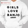 Girls Love Banjo Shirt