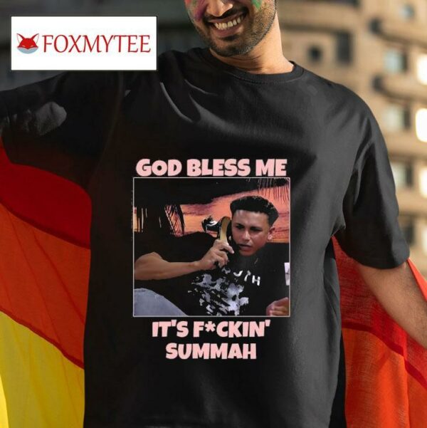 God Bless Me It S Fuckin Summah Tshirt