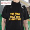 Gracie Abrams Rick Too Soon To Tell You I Love You S Tshirt
