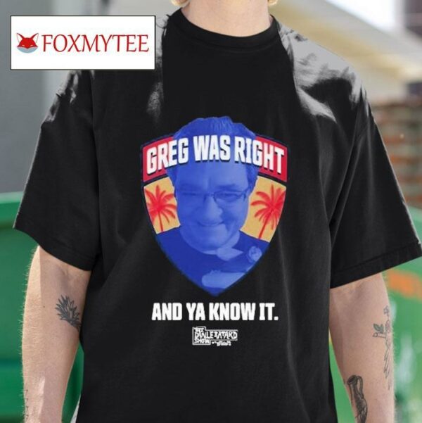 Greg Was Right And Ya Know Is Tshirt