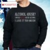 Hard Shirts Alcohol Abuse I Would Never Abuse Alcohol I Love It Too Much Shirt