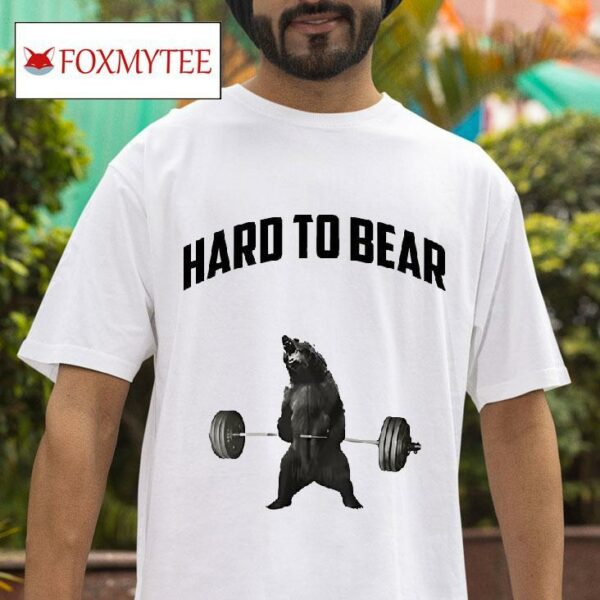 Hard To Bear Gym Tshirt