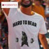 Hard To Bear Gym Tshirt