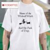 Home Of The Wicked Witch And Her Pack Of Dogs Tshirt