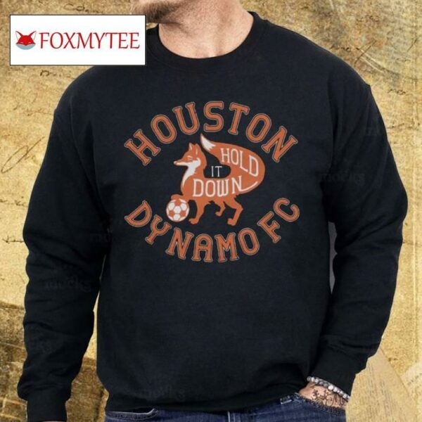 Houston Dynamo Fc Hold It Down Shirt
