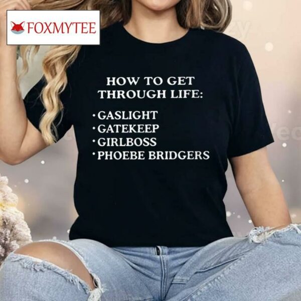 How To Get Through Life Gaslight Gatekeep Girlboss Phoebe Bridgers Shirt