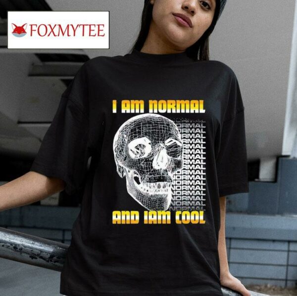 I Am Normal And Iam Cool Tshirt