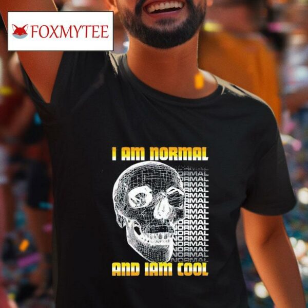 I Am Normal And Iam Cool Tshirt