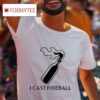 I Cast Fireball S Tshirt