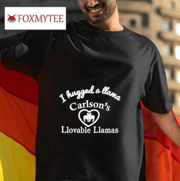I Hugged A Llama Carlson S Llovable Llamas Tshirt
