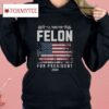 I’ll Take The Felon For President 2024 Shirt