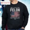 I’ll Take The Felon For President 2024 Shirt