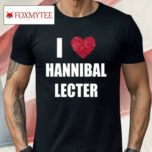 I Love Hannibal Lecter Shirt