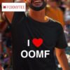 I Love Oomf S Tshirt