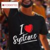 I Love Systems Tshirt