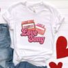 I Love You Like A Love Song Shirt