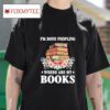 I M Done Peopling Where Are My Books Tshirt