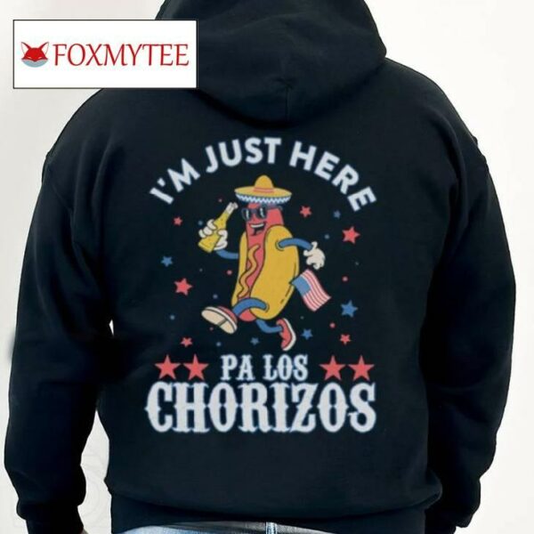 I'm Just Here Pa Los Chorizos Shirt