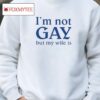 I'm Not Gay But My Wife Is Shirt