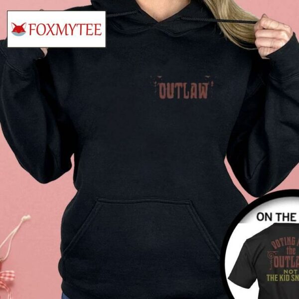 I’m Voting For The Outlaw Not The Kid Sniffer Political Shirt