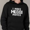 I Make Messi Moves Shirt