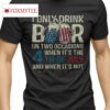 I Only Drink Beer On Two Occasions When Its 4th Of July Men's T Shirt