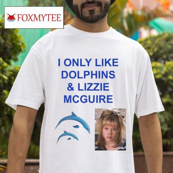 I Only Like Dolphins And Lizzie Mcguire S Tshirt
