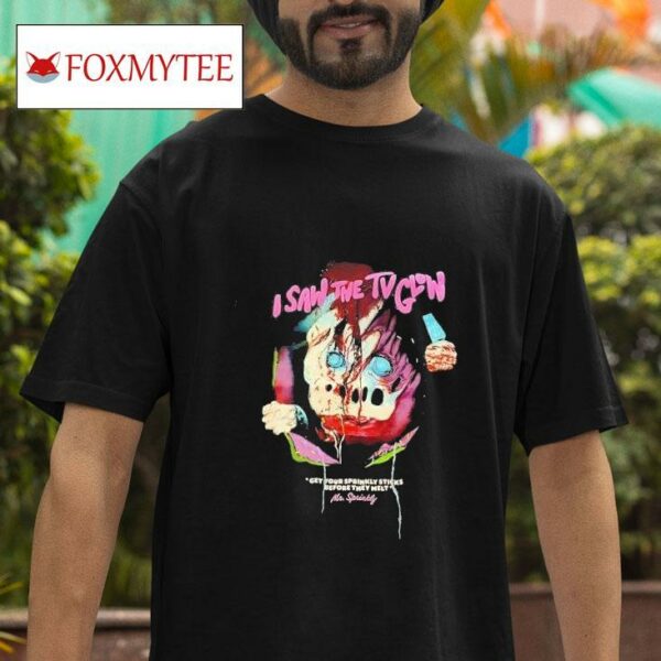 I Saw The Tv Glon Get Your Sprinkly Sticks Before They Melt Mr Sprinkly Horror Tshirt