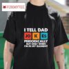 I Tell Dad Jokes Periodically But Only When I M In My Elemen Tshirt