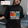 I Tell Dad Jokes Periodically But Only When I M In My Elemen Tshirt