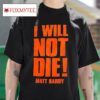 I Will Not Die Matt Hardy Tshirt