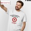 I Would Dropkick A Child To Go To Target Logo Shirt