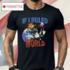 If I Ruled The World Shirt