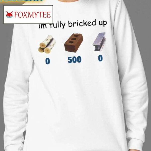 Im Fully Bricked Up Shirt